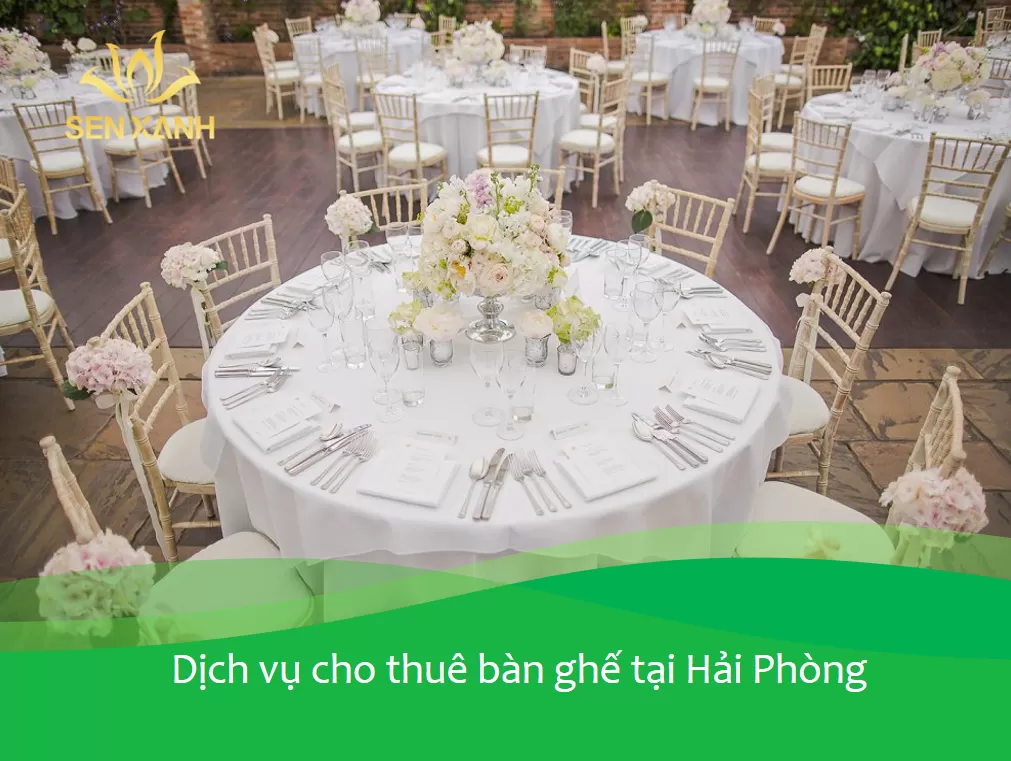 Cho thuê bàn ghế sự kiện giá rẻ tại TP. Hải Phòng – Sen Xanh Event