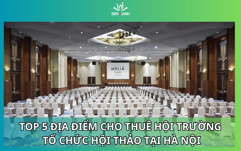TOP 5 địa điểm cho thuê hội trường tổ chức hội thảo tại Hà Nội
